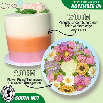 Free Demo at Booth #1, Day 1 @ 12noon: Perfectly smooth buttercream finish with sharp edges – ombre style; 2pm: Flower Piping, half- wreath arrangement